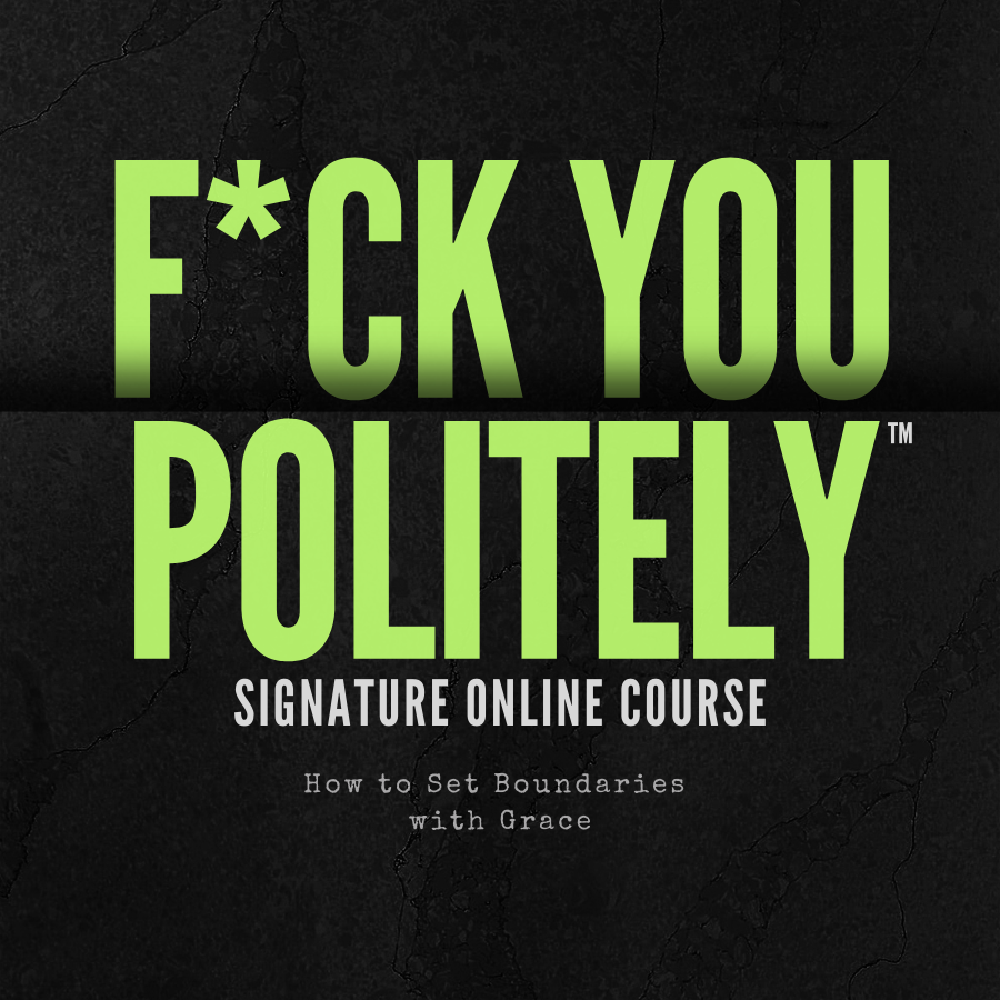 F*ck You Politely™: How to Set Boundaries with Grace